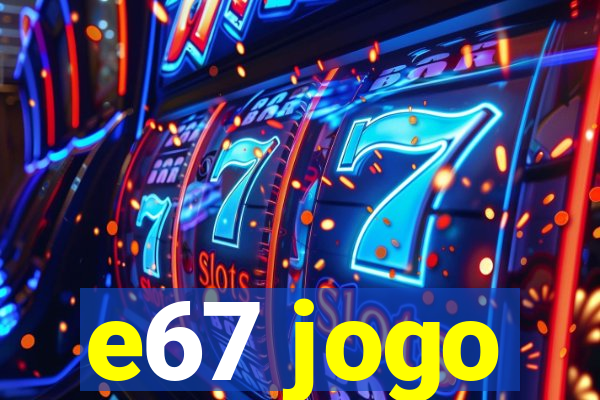 e67 jogo